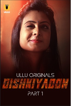 Dishkiyaoon Part 1 2024 Ullu Hindi Web Series Download 480p 720p 1080p HDHub4u