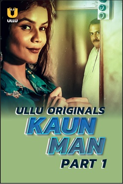 Kaun Man Part 1 2024 Ullu Hindi Web Series Download 480p 720p 1080p HDHub4u