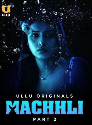 Machhli Part 2 2024 Ullu Hindi Web Series Download 480p 720p 1080p HDHub4u Filmyzilla Filmywap
