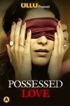 Possessed Love 2021 Ullu Web Series Download HDHub4u