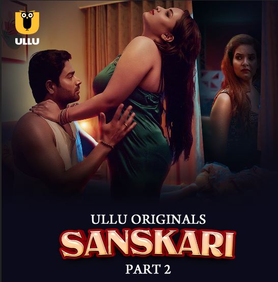 Sanskari Part 2 Filmyzilla 2023 Ullu Hindi Web Series Download 480p 720p 1080p HDHub4u
